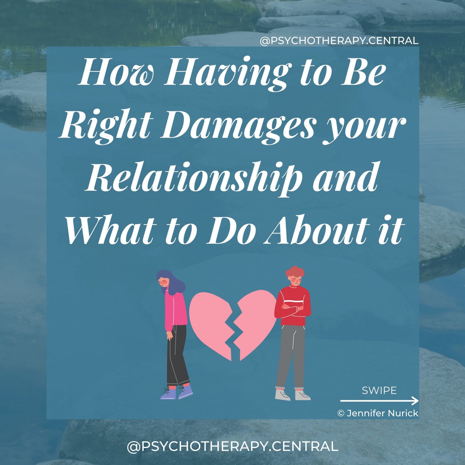 How Having to Be Right Damages your Relationship and What to Do About it. Always having to be right comes from perfectionism – If you are not correct, you are not perfect One person feels wrong all the time; this can negatively affect self-esteem There is an imbalance in the relationship, with the ‘always right’ person having more power and perhaps being a bully When one person always has to be wrong, they may stop expressing their genuine opinion and withdraw from the relationship