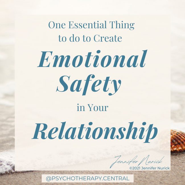 One Essential Thing to Do to Create Emotional Safety in Your Relationship.