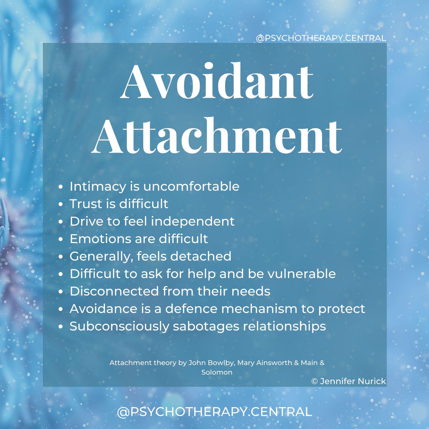 Intimacy is uncomfortable Difficult to trust Drive to feel independent Emotions are difficult Generally, feels detached Difficult to ask for help and be vulnerable Disconnected from their needs Avoidance is a defence mechanism to protect Subconsciously sabotages relationships