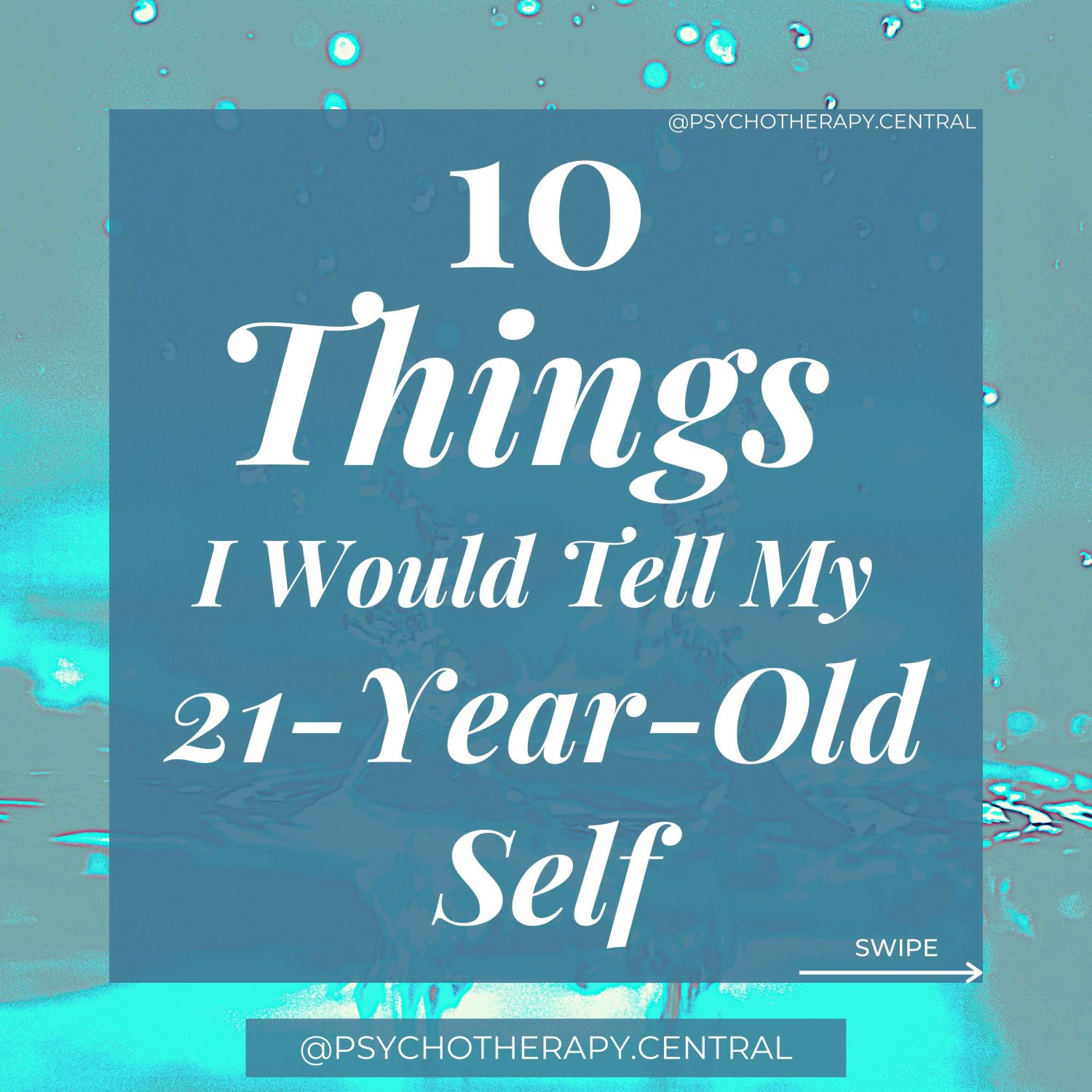 10 Things I Would Tell My 21-Year-Old Self