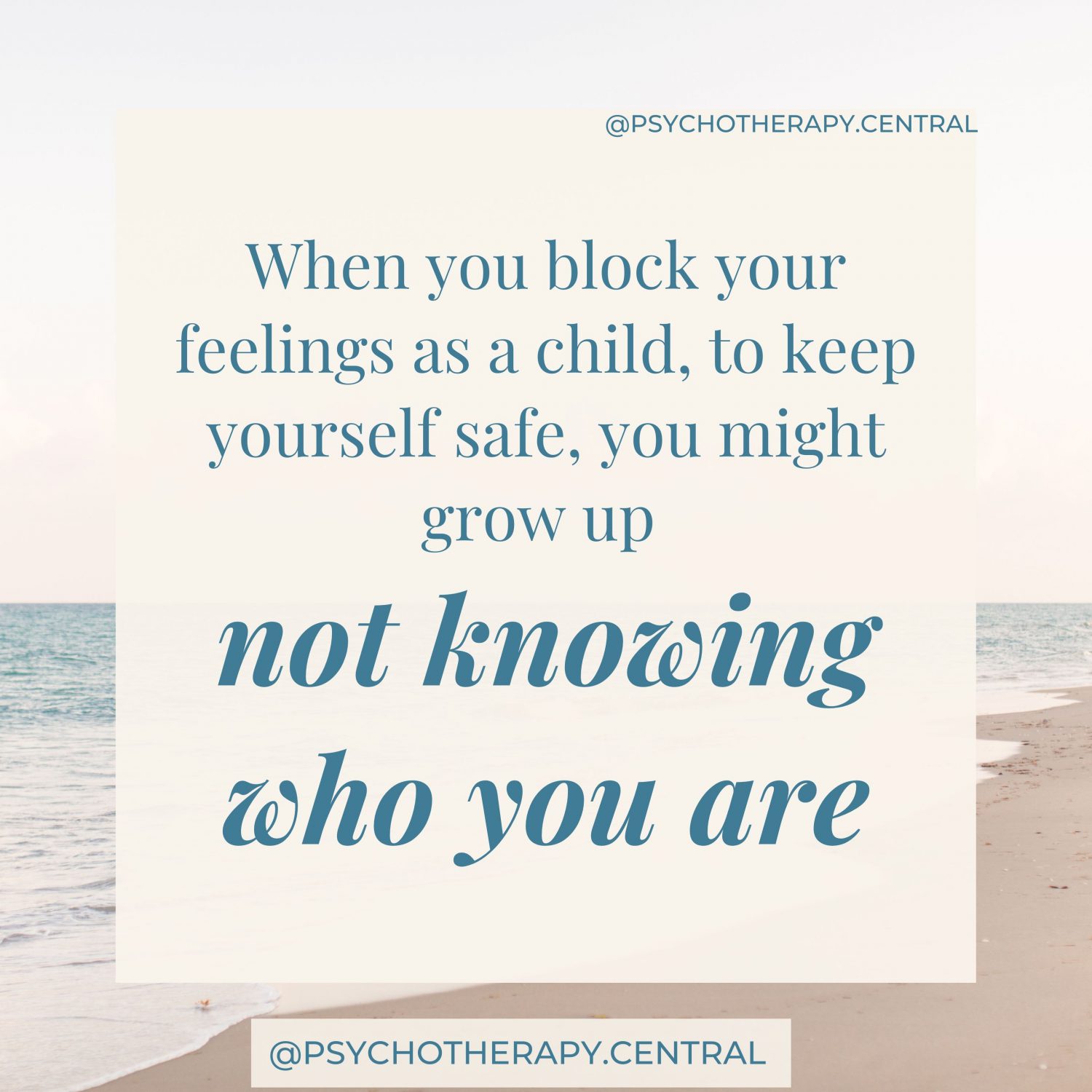 When you block your feelings as a child, to keep yourself safe, you might grow up not knowing who you are.