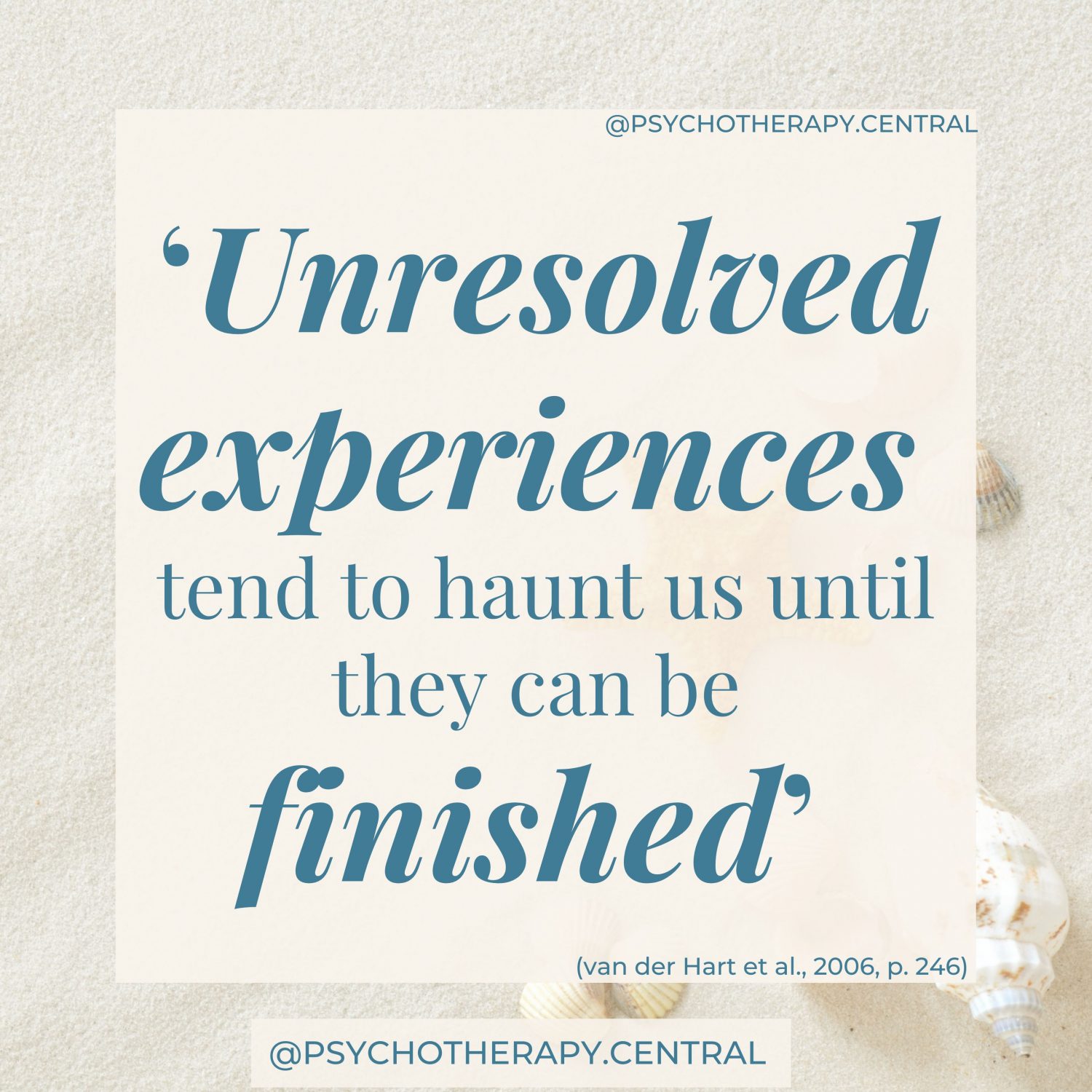 Unresolved experiences tend to haunt us until they can be finished’